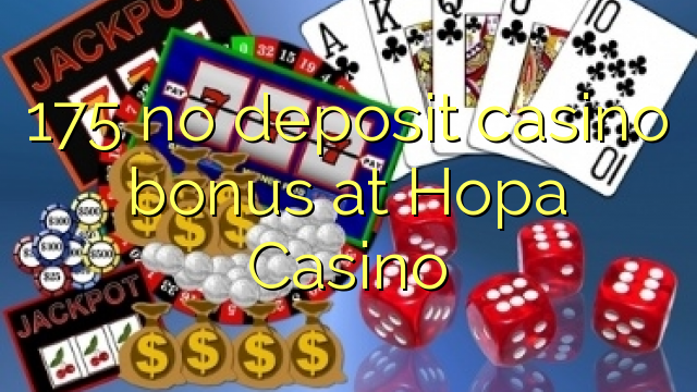 175 no deposit casino bonus at Hopa Casino