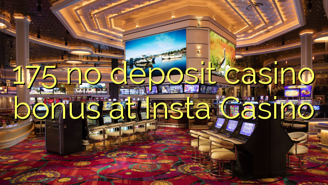 175 no deposit casino bonus at Insta  Casino