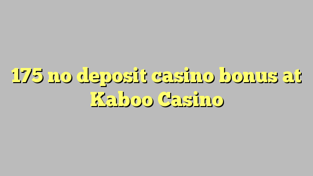 175 no deposit casino bonus at Kaboo Casino