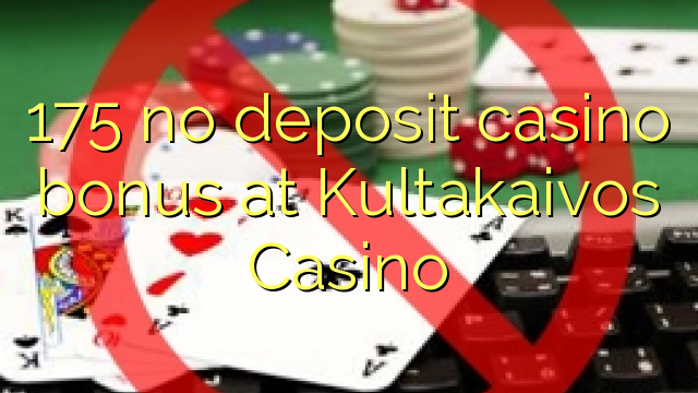 在Kultakaivos赌场175没有存款赌博娱乐场红利