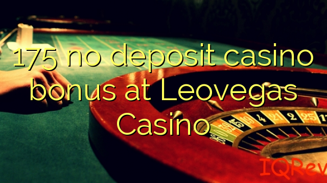 Leovegas казино 175 жоқ депозиттік казино бонус