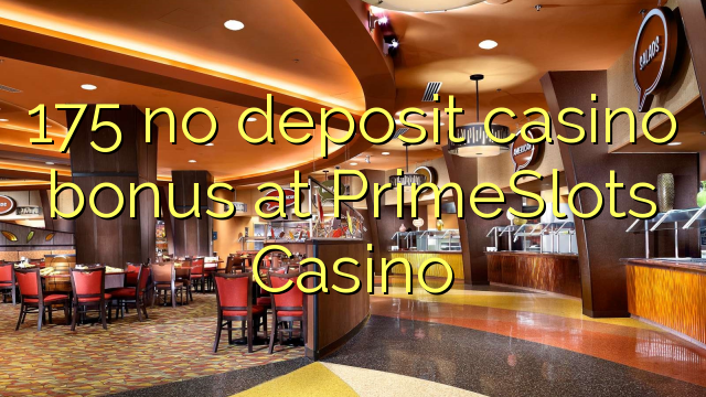 175 no deposit casino bonus at PrimeSlots Casino