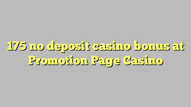 175 no deposit casino bonus at Promotion Page Casino