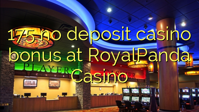 175 no deposit casino bonus at RoyalPanda Casino