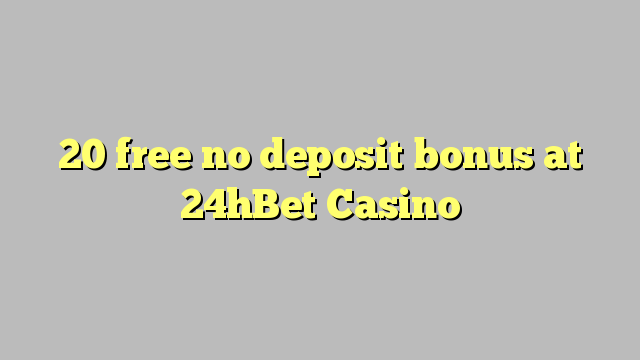 20 gratuíto sen bonos de depósito no 24hBet Casino