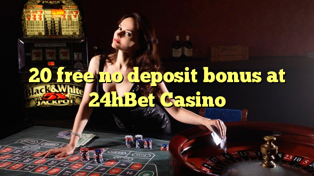 20 free no deposit bonus at 24hBet Casino