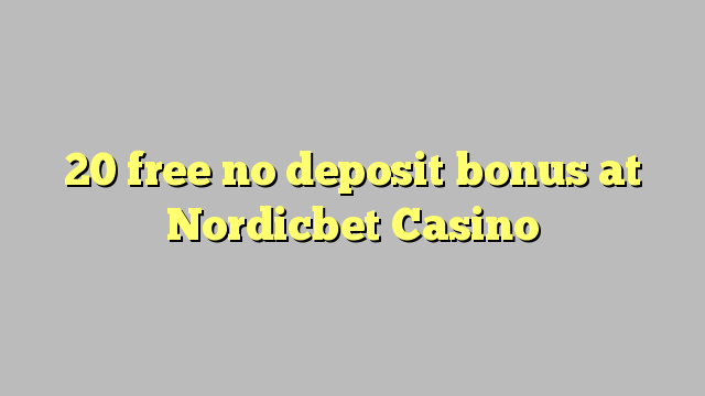 20 ngosongkeun euweuh bonus deposit di Nordicbet Kasino