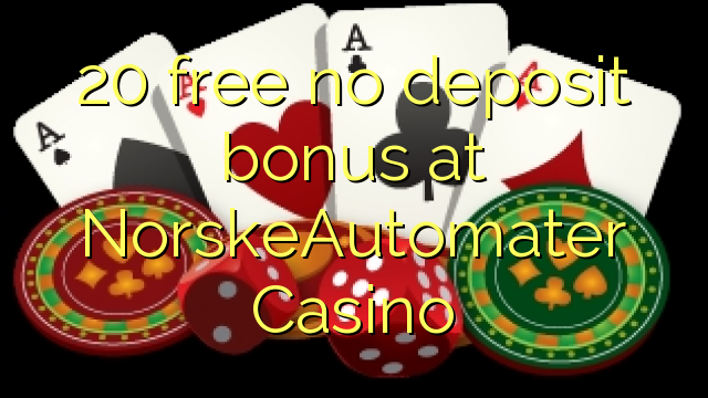 20 am ddim dim bonws blaendal yn NorskeAutomater Casino