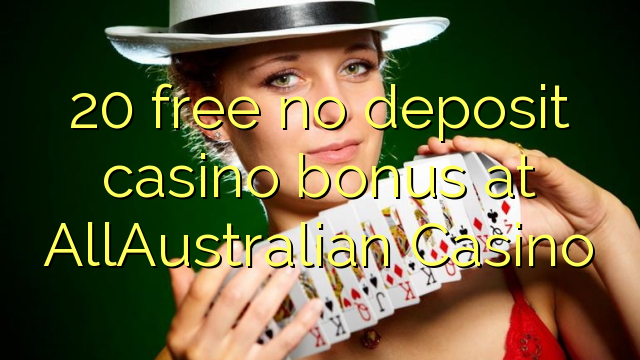 20 free no deposit casino bonus at AllAustralian Casino