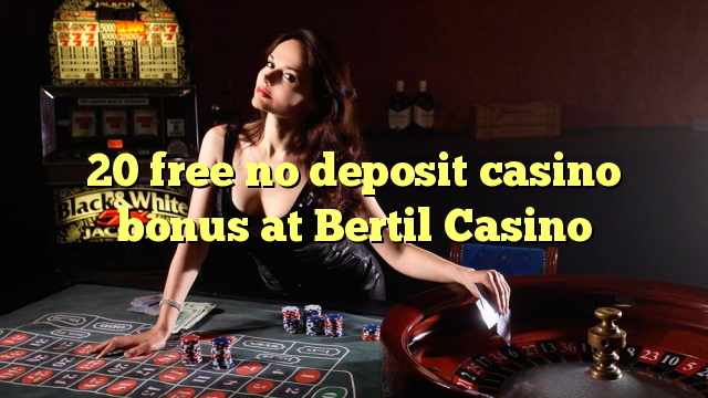 Bertil Casino hech depozit kazino bonus ozod 20