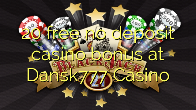 20 frigöra no deposit casino bonus på Dansk777 Casino