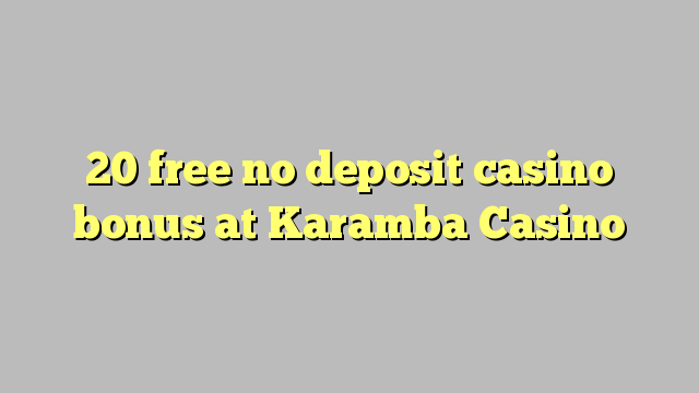 20 free no deposit casino bonus at Karamba Casino