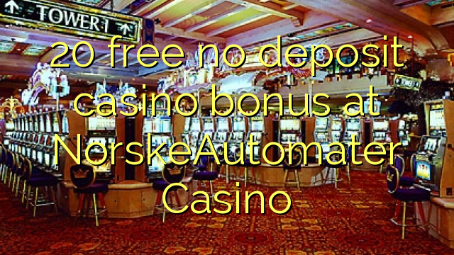 20 membebaskan ada bonus deposito kasino di NorskeAutomater Casino