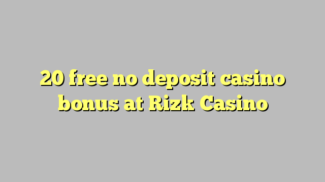 20 liberar bono sin depósito del casino en casino Rizk