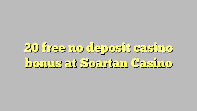 20 free no deposit casino bonus at Soartan Casino