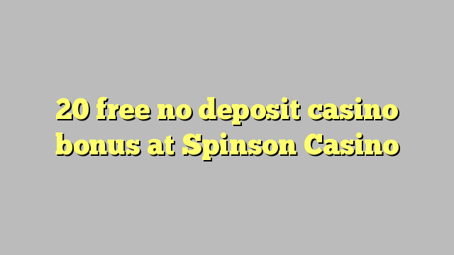 20 free no deposit casino bonus at Spinson Casino