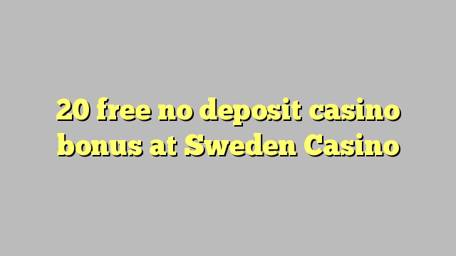 20 ազատ No Deposit կազինո բոնուսային Շվեդիայում Կազինո