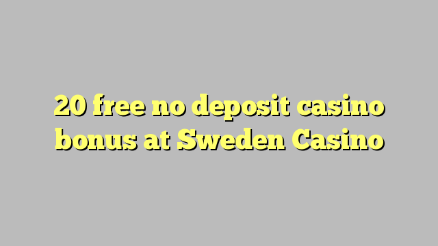 20 free no deposit casino bonus at Sweden  Casino