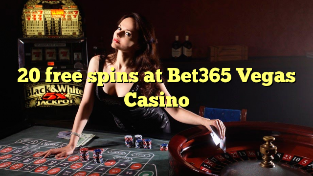 20 free spins at Bet365 Vegas Casino