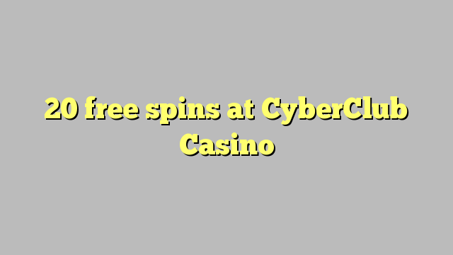 20 free spins at CyberClub  Casino