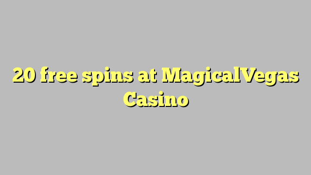 20 free spins at MagicalVegas Casino