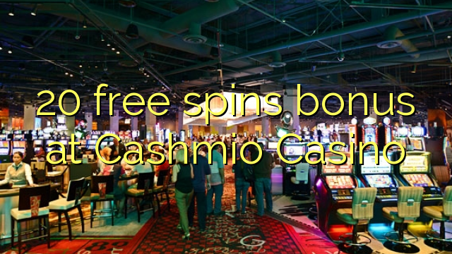 20 free spins bonus at Cashmio Casino