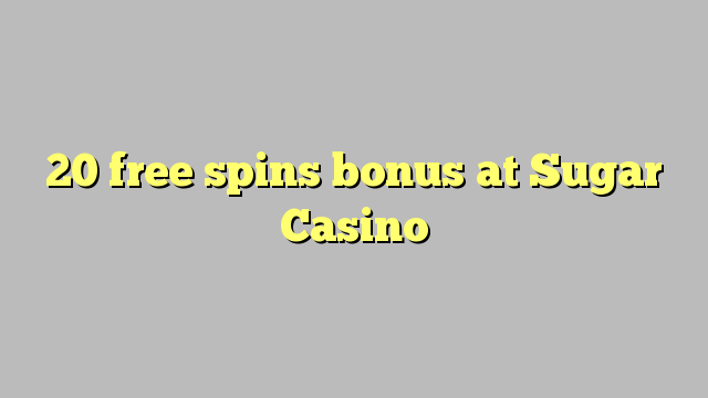 20 free spins bonus at Sugar Casino