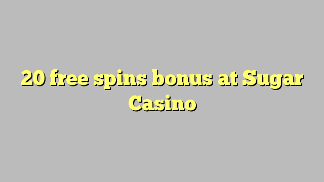20 besplatno okreće bonus u Sugar Casinou