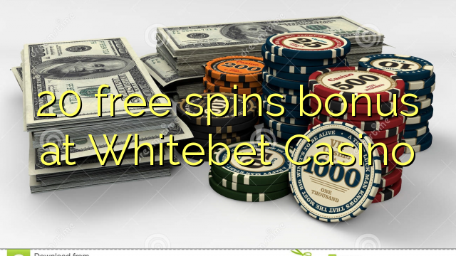 20 senza spins Bonus à Whitebet Casino