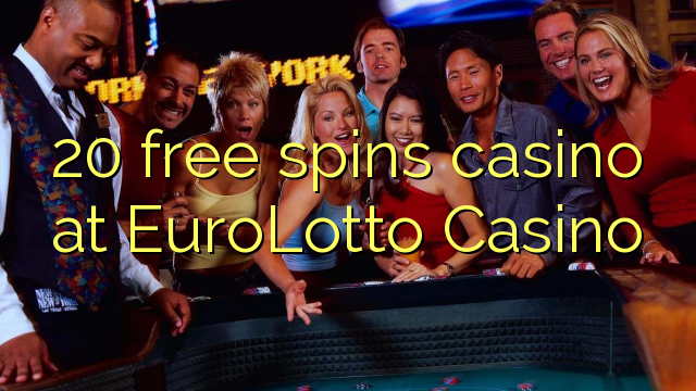 20 free spins casino at EuroLotto Casino