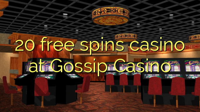 20 free spins casino at Gossip Casino