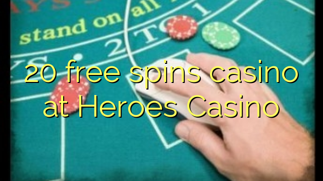 20 free spins casino at Heroes Casino