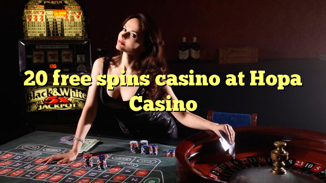 20 free spins casino at Hopa Casino