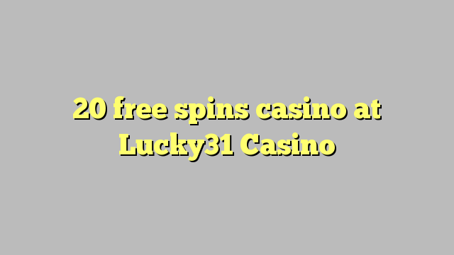 20 free spins casino at Lucky31 Casino