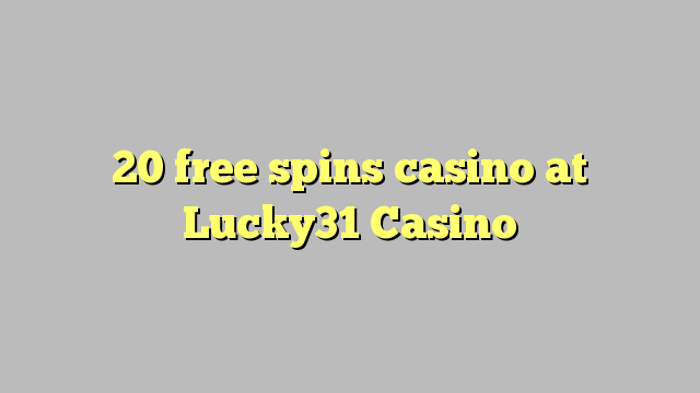 20 ufulu amanena kasino pa Lucky31 Casino
