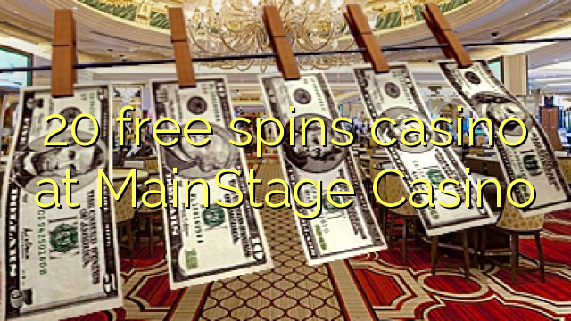 20 free spins casino at MainStage Casino