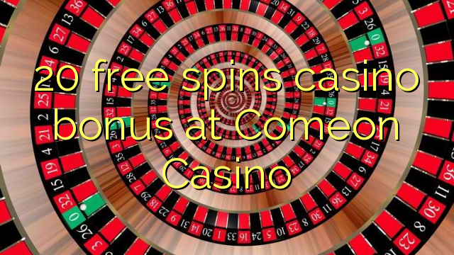 20 free spins casino bonus at Comeon Casino