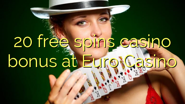 20 free spins casino bonus at Euro Casino