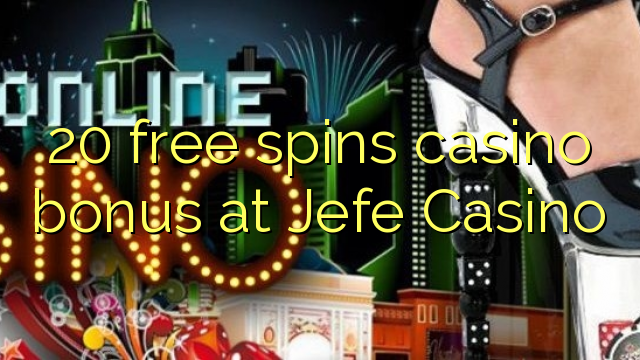 20 free spins casino bonus at Jefe Casino