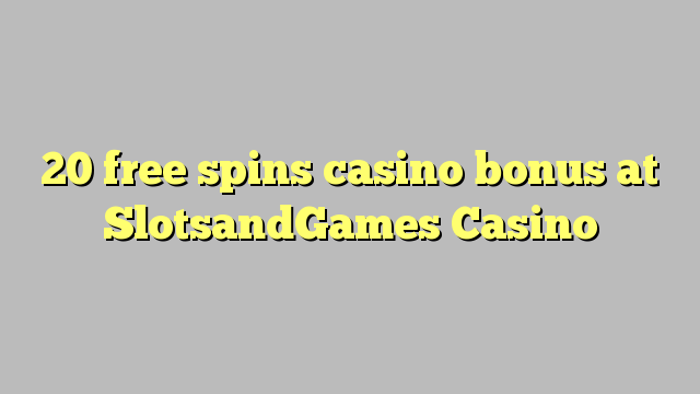 20 free spins casino bonus at SlotsandGames Casino