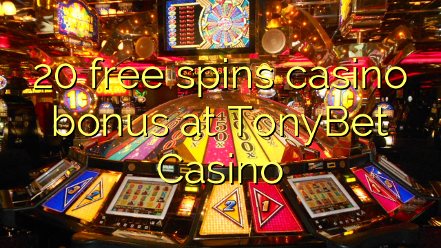 在TonyBet赌场，20免费旋转赌场奖金