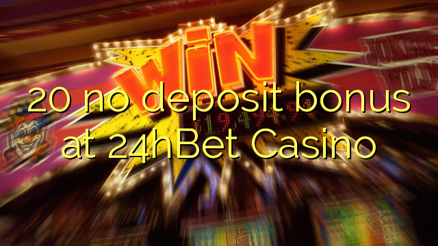 20 no deposit bonus at 24hBet Casino