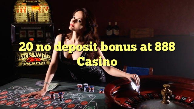 20 no deposit bonus at 888 Casino