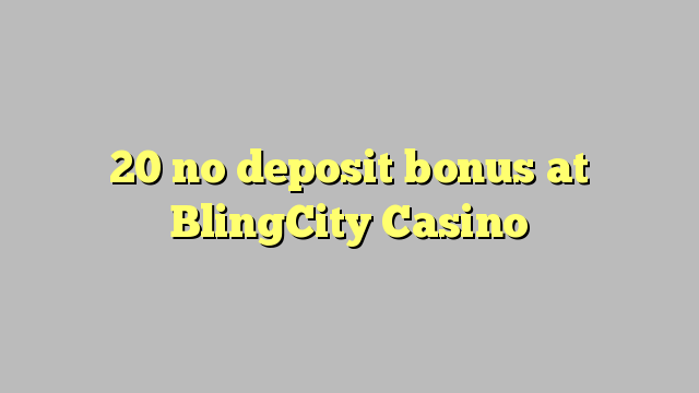 20 geen deposito bonus by BlingCity Casino