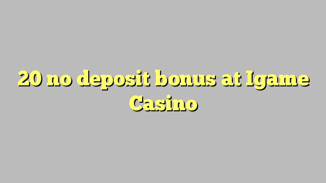 20 no deposit bonus at Igame Casino