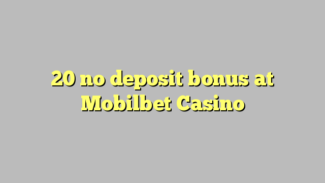 20 no deposit bonus at Mobilbet Casino