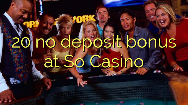 20 geen deposito bonus by So Casino