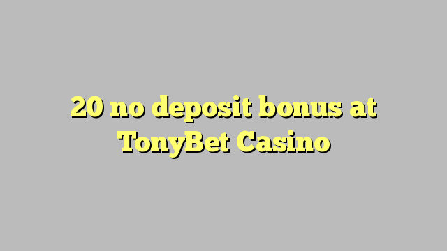 20 no deposit bonus at TonyBet Casino