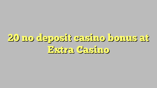 20 Ekstra Casino'da no deposit casino bonusu