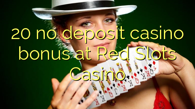 20 no deposit casino bonus at Red Slots Casino